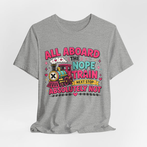 All Aboard the Nope Train Graphic Tee | Funny Teacher Shirt | Introvert Humor Shirt | Sarcastic Tee | Everyday Mood Shirt
