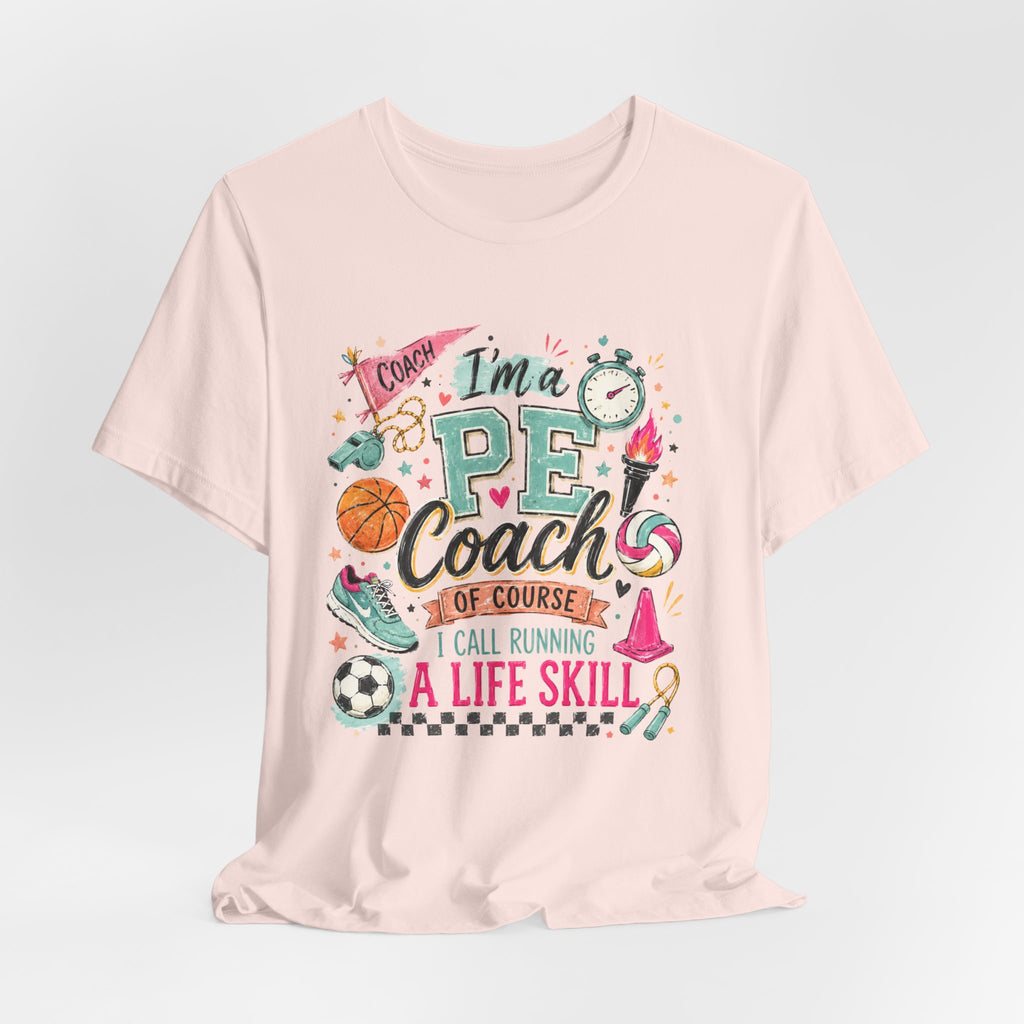 PE Coach Shirt | I'm a PE Coach of Course I Have a Life Skill for That