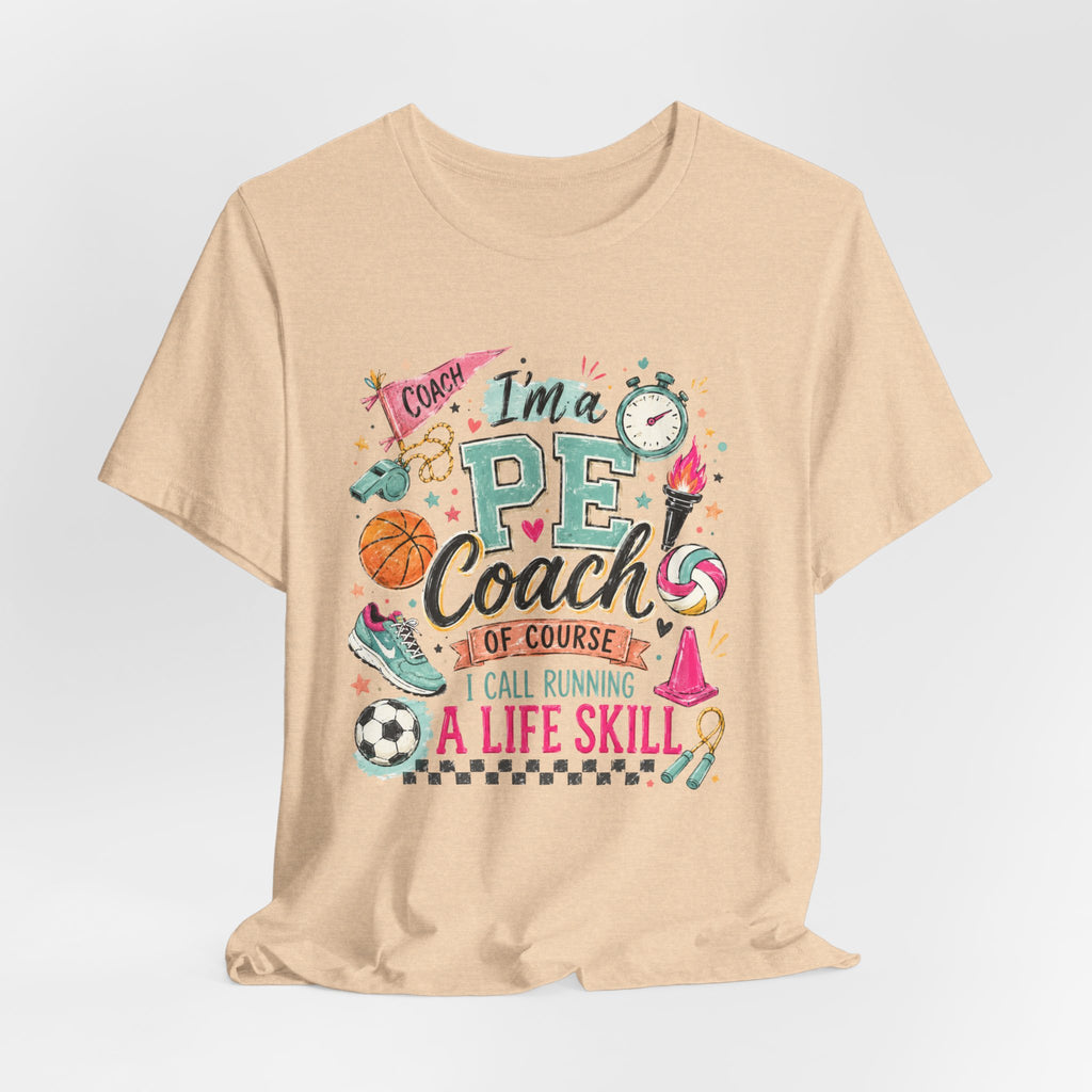 PE Coach Shirt | I'm a PE Coach of Course I Have a Life Skill for That