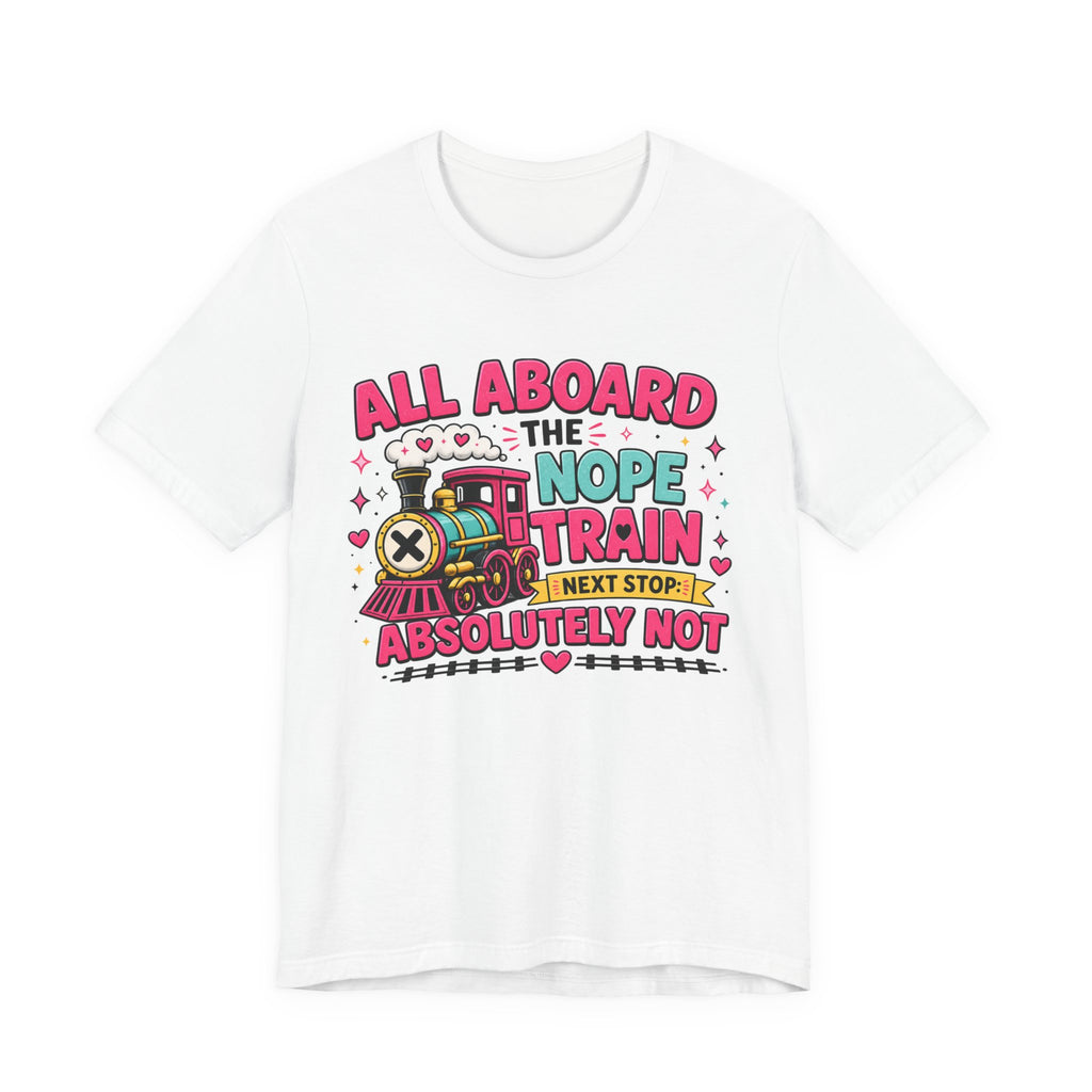All Aboard the Nope Train Graphic Tee | Funny Teacher Shirt | Introvert Humor Shirt | Sarcastic Tee | Everyday Mood Shirt