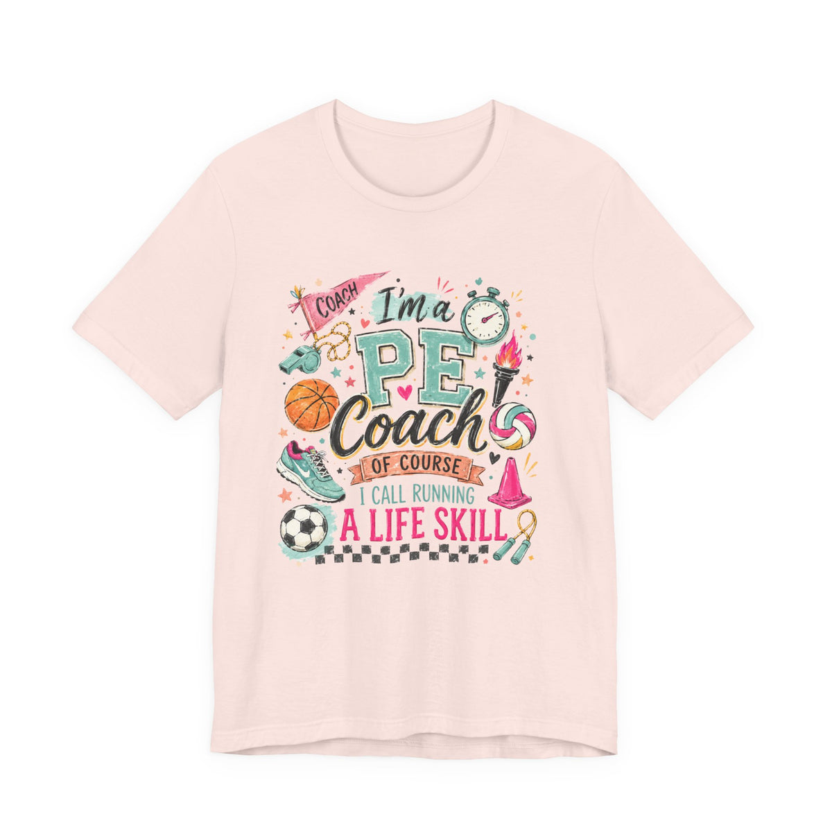 PE Coach Shirt | I'm a PE Coach of Course I Have a Life Skill for That