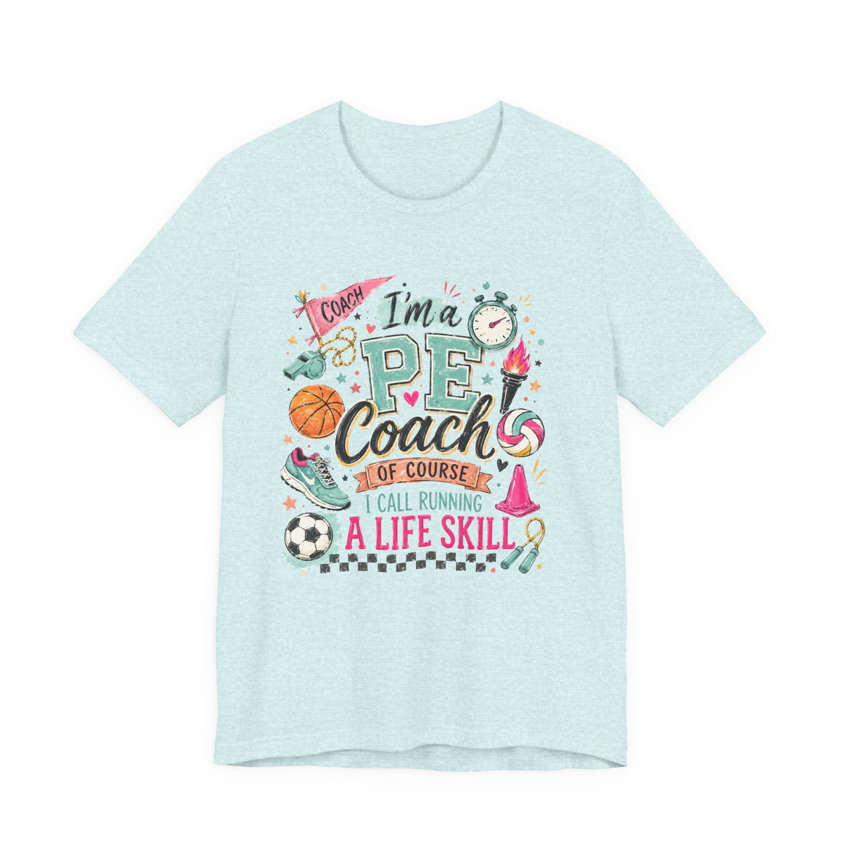 PE Coach Shirt | I'm a PE Coach of Course I Have a Life Skill for That