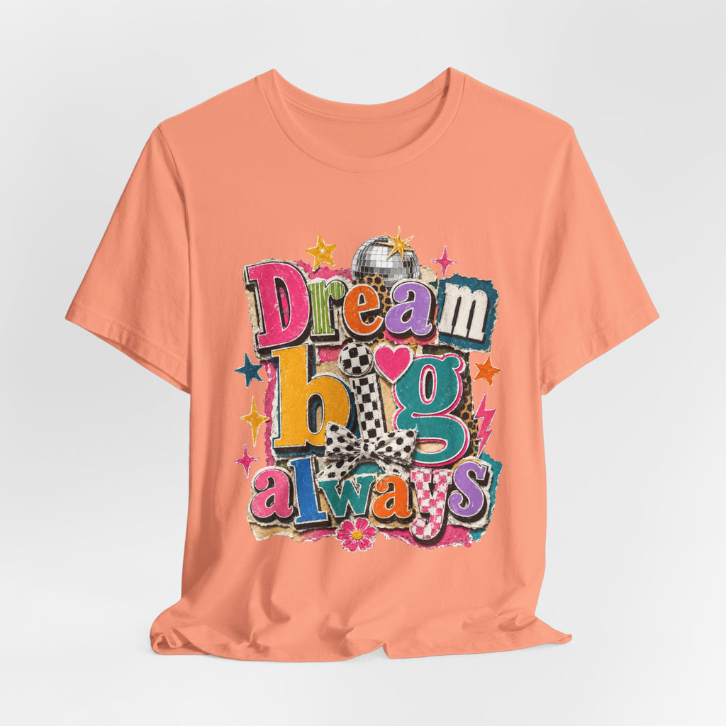 Dream Big Always Teacher Shirt | Retro Inspirational Teacher Tee | Positive Educator Apparel