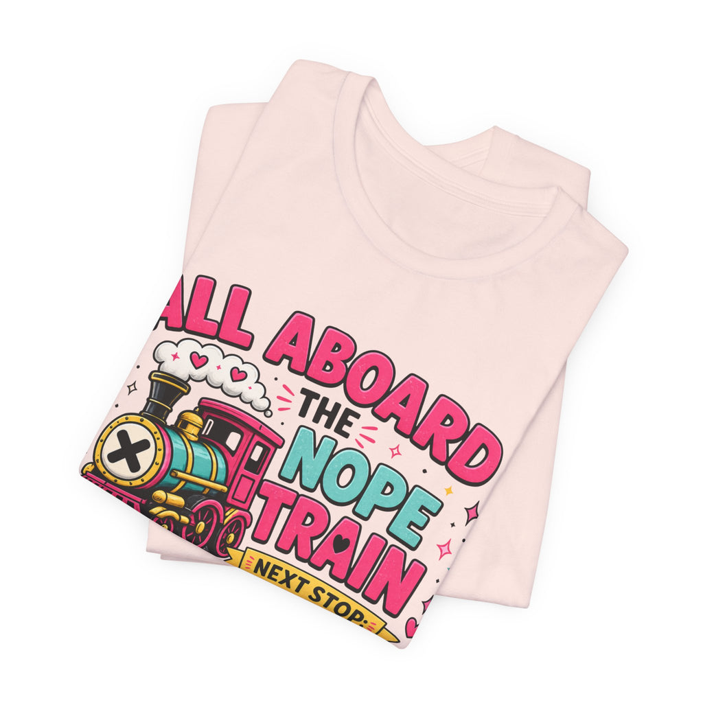 All Aboard the Nope Train Graphic Tee | Funny Teacher Shirt | Introvert Humor Shirt | Sarcastic Tee | Everyday Mood Shirt