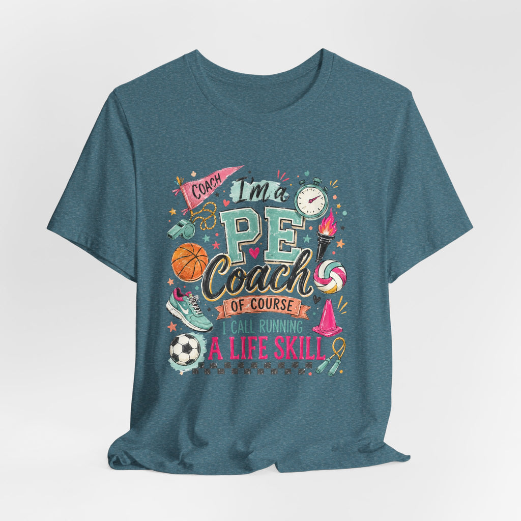 PE Coach Shirt | I'm a PE Coach of Course I Have a Life Skill for That